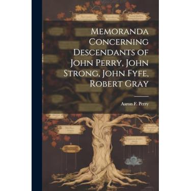Imagem de Memoranda Concerning Descendants of John Perry, John Strong, John Fyfe, Robert Gray