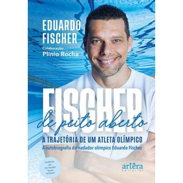 Imagem de FISCHER de Peito Aberto: A Trajetória de um Atleta Olímpico. A Autobiografia do Nadador Olímpico Eduardo Fischer