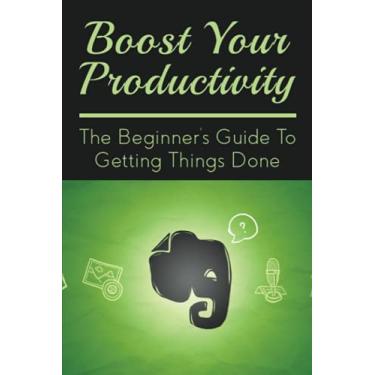 Imagem de Boost Your Productivity: The Beginner's Guide To Getting Things Done: What Getting Things Done Mean?