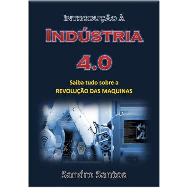 Imagem de Introducao A Industria 40: Saiba Tudo Sobre A Revolucao Das Maquinas