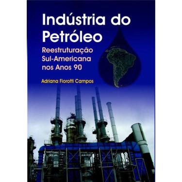 Imagem de Industria Do Petroleo - Reestruturacao Sul-Americana Nos Anos 90