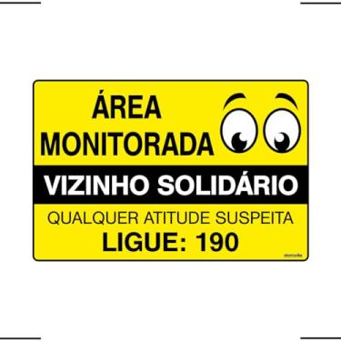 Imagem de Placa De Sinalização Área Monitorada Vizinho Solidário Qualquer Atitude Suspeita Ligue 190 30x20 Ekomunike - S-218/2 F9e