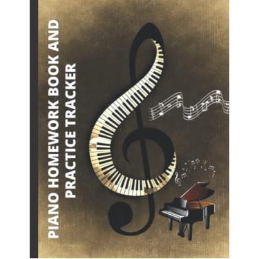 Imagem de Piano Homework Book And Practice Tracker: Piano Practice Log Book, Homework Journal or Notebook Includes Music Staff Pages and Homework Pages, ... students, Amazing Gag Gifts for Piano Players