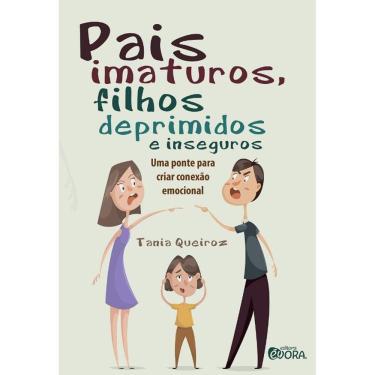 Imagem de Pais Imaturos, Filhos Deprimidos E Inseguros: Uma Ponte Para Criar Conexao
