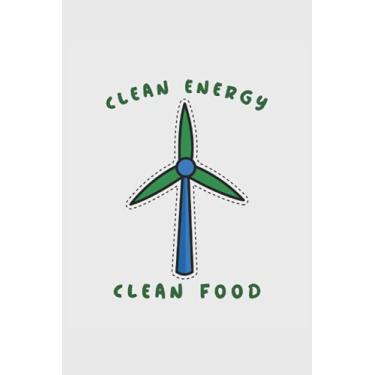 Imagem de Clean Energy Clean Food: Blank Lined Ecology Themed Notebook Journal, College Ruled 6"x9" 120 Pages With Matte Cover. Displays Wind Turbine. Makes A Perfect Gift For Eco-Friendly and Nature Lovers.