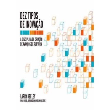 Imagem de Dez Tipos De Inovacao - A Disciplina De Criacao De Avancos De Ruptura