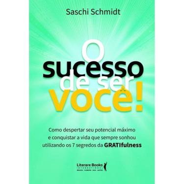 Imagem de O Sucesso de Ser Você: Como Despertar seu Potencial Máximo e Conquistar a Vida que Sempre Sonhou Utilizando os 7 segredos da GRATIfulness