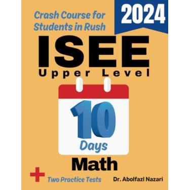 Imagem de ISEE Upper Level Math Test Prep in 10 Days: Crash Course and Prep Book. The Fastest Prep Book and Test Tutor + Two Full-Length Practice Tests