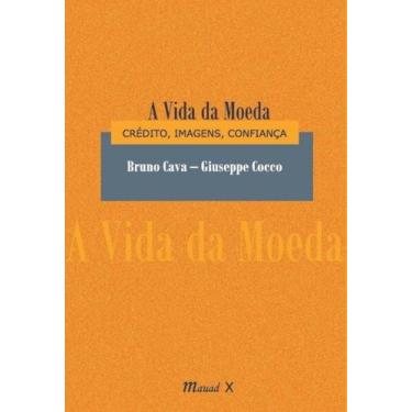 Imagem de A vida da moeda: crédito, imagens, confiança - MAUAD X - MAUAD EDITORA