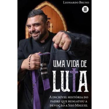 Imagem de Vida de Luta, Uma -  a incrível história do padre que resgatou a devoç