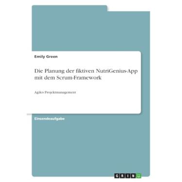 Imagem de Die Planung der fiktiven NutriGenius-App mit dem Scrum-Framework: Agiles Projektmanagement