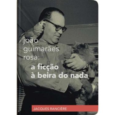Imagem de João Guimarães Rosa: A Ficção à Beira Do Nada