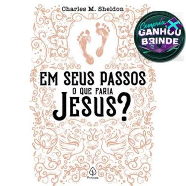 Imagem de Livro  Em Seus Passos o Que Faria Jesus  Charles M. Sheldon  Cristão E