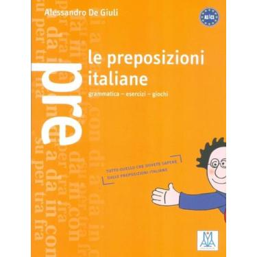Imagem de Livro - Preposizioni Italiane, Le - Grammatica, Esercizi, Giochi (A1-C