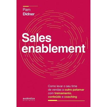 Imagem de Sales Enablement: Como Levar o Seu Time De Vendas a Outro Patamar Com Treinamento, Conteúdo e Coachi