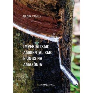 Imagem de Imperialismo, Ambientalismo E Ongs Na Amazonia