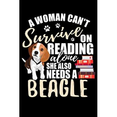 Imagem de A woman can't survive on reading alone, she also needs her Beagle: Ruled Notebook Composition Journal for Beagle lovers | Dog Humor Gifts | 120 Blank Lined Pages (6x9 inches)