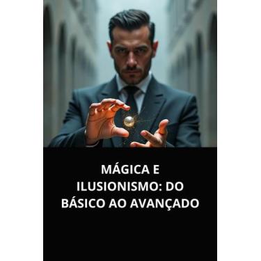 Imagem de Livro Mágica e Ilusionismo Do Básico ao Avançado - DUKE EDITORA 