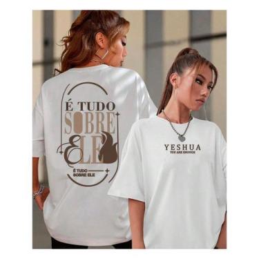 Imagem de Camiseta Yeshua Deus Tudo Oversized Sobre Ele Gospel Cristã Louvor Fé 