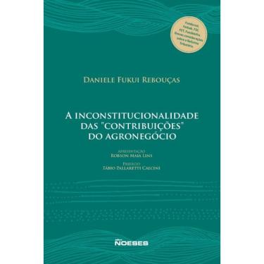 Imagem de A Inconstitucionalidade das  Contribuições  do Agronegocio - 01Ed/24