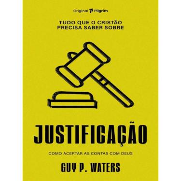 Imagem de Tudo Que O Cristão Precisa Saber Sobre Justificação