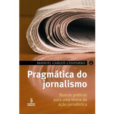 Imagem de Livro - Pragmática do Jornalismo: Buscas Práticas Para uma Teoria da Ação Jornalística - Manuel Carlos Chaparro 