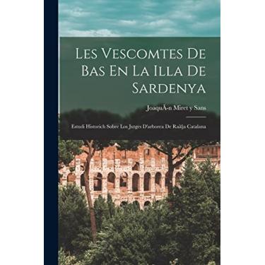 Imagem de Les Vescomtes De Bas En La Illa De Sardenya: Estudi Historich Sobre Los Jutges D'arborea De Raã§a Catalana