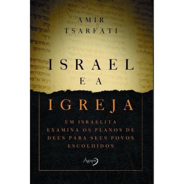 Imagem de Israel e a Igreja - Um Israelita Examina Os Planos De Deus Para Seus Povos Escolhidos