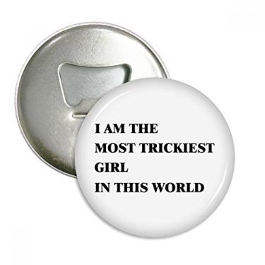 Imagem de Imã de geladeira I Am The Trickiest Girl abridor de garrafas emblema multifuncional