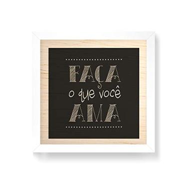 Imagem de Arte Maníacos Quadro decorativo com moldura caixa branca em Madeira - Faça o que Você Ama - 30x30cm