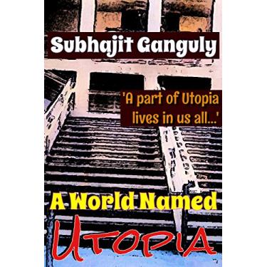 Imagem de A World Named Utopia: Will he be able to save himself and his Utopia? (English Edition)