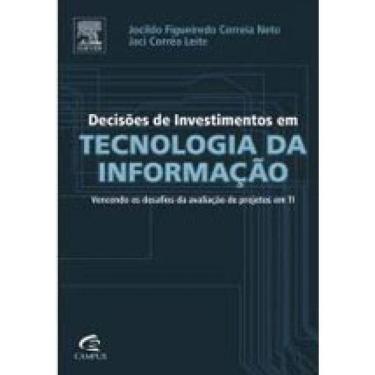 Imagem de Decisões De Investimentos Em Tecnologia Da Informação - Vencendo Os Desafios Da Avaliação De Projeto