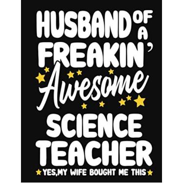 Imagem de Husband of a Freakin' Awesome science Teacher yes,my Wife bought me this: Teacher notebook journal funny science Teacher gift for Him,Gift for Husband Valentine or any occasion