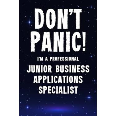 Imagem de Don't Panic! I'm A Professional Junior Business Applications Specialist: Customized 100 Page Lined Notebook Journal Gift For A Busy Junior Business ... : Greeting Or Birthday Card Alternaive.