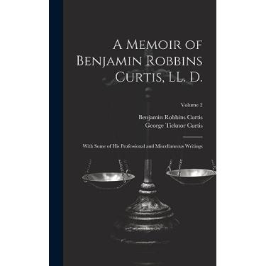 Imagem de A Memoir of Benjamin Robbins Curtis, LL. D.: With Some of his Professional and Miscellaneous Writings; Volume 2