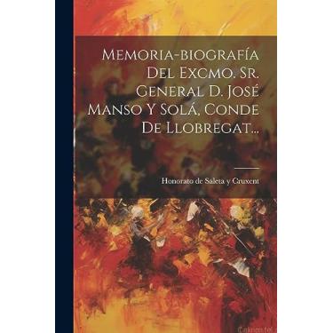 Imagem de Memoria-biografía Del Excmo. Sr. General D. José Manso Y Solá, Conde De Llobregat...