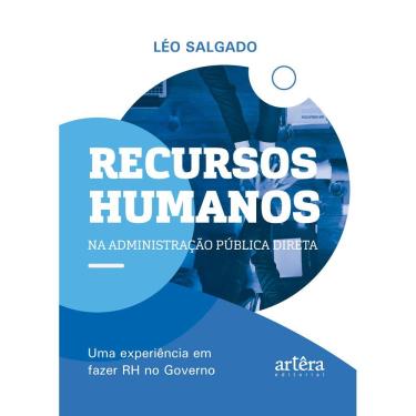 Imagem de Recursos Humanos na Administração Pública Direta: Uma Experiência em Fazer RH no Governo