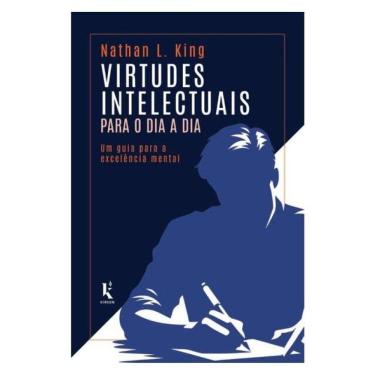 Imagem de Virtudes Intelectuais Para O Dia A Dia: Um Guia Para A Excelência Mental