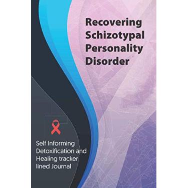 Imagem de Recovering Schizotypal Personality Disorder Journal & Notebook: Self Informing Detoxification and Healing tracker lined book for Treatment of Schizotypal Personality Disorder, 6x9, Awareness Gifts