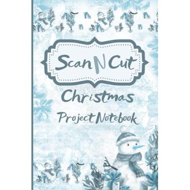 Imagem de ScanNCut Project Notebook: Christmas Snowman Book For Brother ScanNCut CM300, CM600, CM900, SDX900, SDX1200 Users: 100 Pages: Gift Idea for Crafters