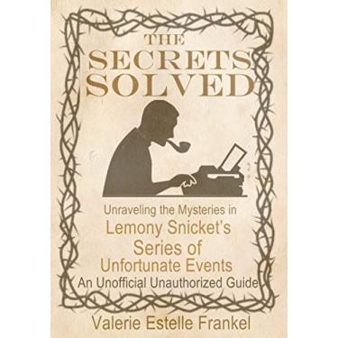Imagem de The Secrets Solved: Unraveling the Mysteries of Lemony Snicket’s A Series of Unfortunate Events (English Edition)