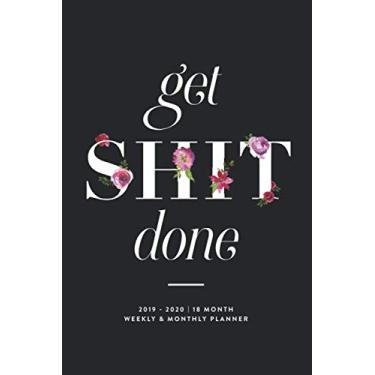Imagem de Get Shit Done: 2019-2020 | 18 Month Weekly & Monthly Planner (July 2019 to December 2020 18-Month Daily Weekly Monthly Planner, Organizer, Agenda and Calendar)