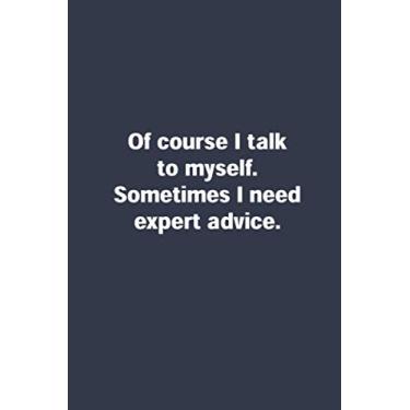Imagem de Of course I talk to myself. Sometimes I need expert advice.: Funny Coworker Lined notebook/journal/diary gift, 100 blank pages, 6x9 inches, Matte finish cover