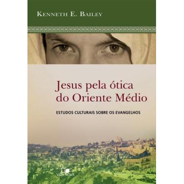 Imagem de Jesus Pela Ótica Do Oriente Médio, Kenneth E Bailey - Vida Nova