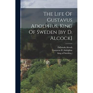 Imagem de The Life Of Gustavus Adolphus, King Of Sweden [by D. Alcock]