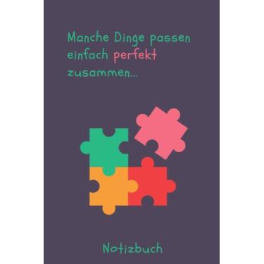 Imagem de Manche Dinge passen einfach perfekt zusammen...: Notizbuch mit Spruch, Puzzleteil, Paar, Freundschaft, Familie, 120 Seiten, liniert, 6x9 Zoll, ca. DIN A5, Softcover, Geschenkidee