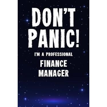 Imagem de Don't Panic! I'm A Professional Finance Manager: Customized 100 Page Lined Notebook Journal Gift For A Busy Finance Manager: Far Better Than A Throw Away Greeting Card.