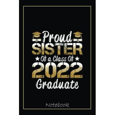 Imagem de Proud Sister of a Class of 2022 Graduate Senior 22 Family Notebook Inspirational Design: Graduation Gift Diary For Notes, Congratulations, Graduate ... Journal, 6x9 college ruled notebook