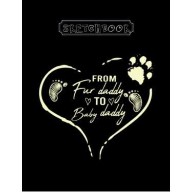 Imagem de Sketchbook: From Fur Daddy To Baby Daddy Large Size 8inx11in A For Kids