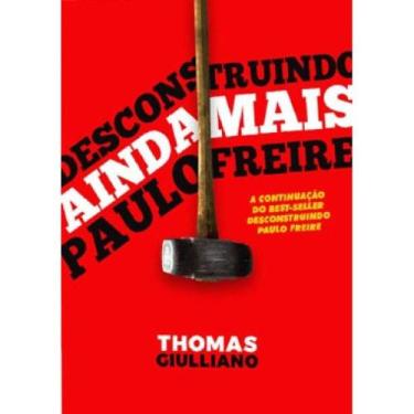 Imagem de Desconstruindo (ainda mais) Paulo Freire (Thomas Giulliano)